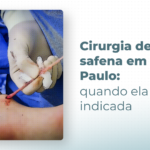 Quando a remoção da veia de safena em São Paulo é indicada e como funciona?